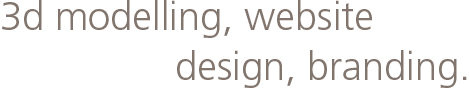 3d modelling, website design, branding